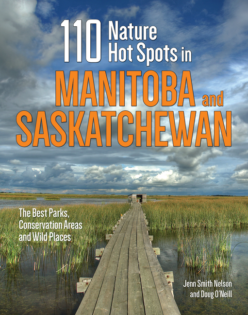 110 Nature Hot Spots in Manitoba and Saskatchewan: The Best Parks, Conservation Areas and Wild Places