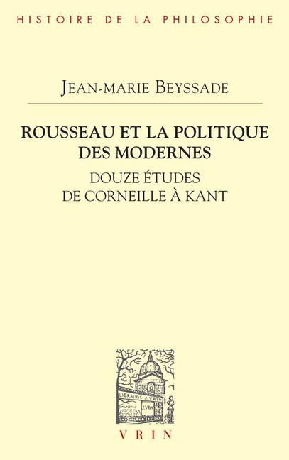 Rousseau Et La Politique Des Modernes: Douze Etudes de Corneille a Kant