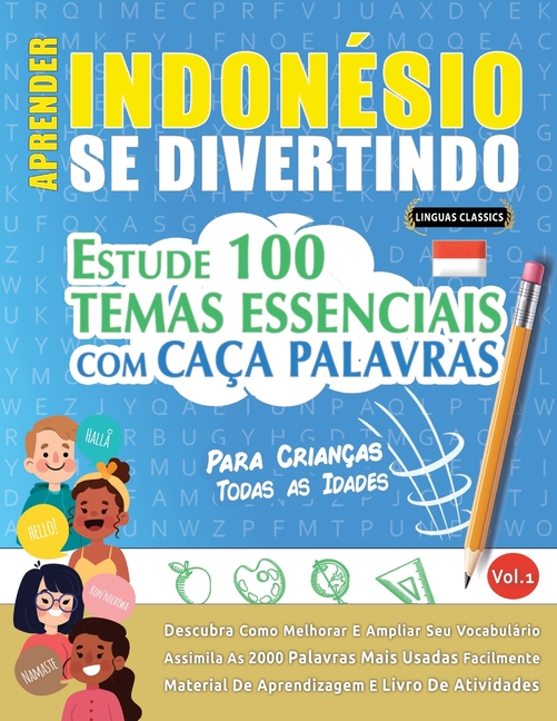 Aprender Indonésio Se Divertindo! - Para Crianças: Todas as Idades - Estude 100 Temas Essenciais Com Caça Palavras - Vol.1