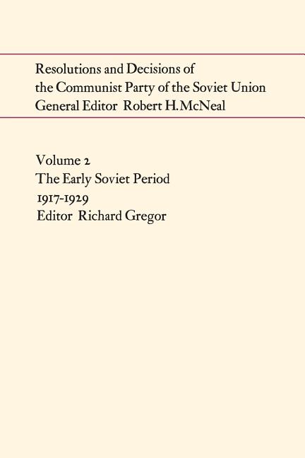 Resolutions and Decisions of the Communist Party of the Soviet Union Volume 2: The Early Soviet Period 1917-1929