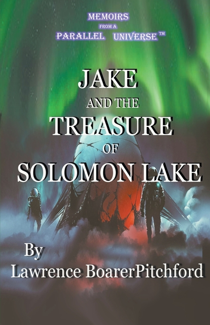 Memoirs from a Parallel Universe; Jake and the Treasure of Solomon Lake