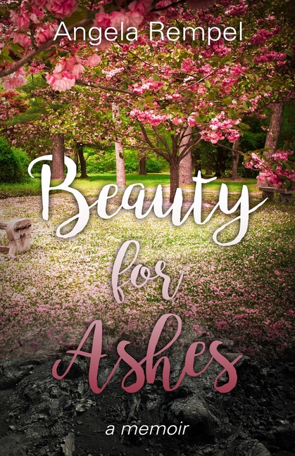 Beauty for Ashes: a memoir