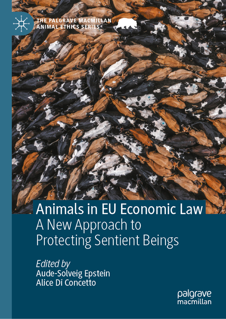 Animals in EU Economic Law: A New Approach to Protecting Sentient Beings