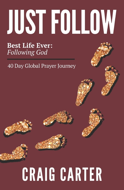 Just Follow: Best Life Ever Following God 40 Day Global Prayer Journey