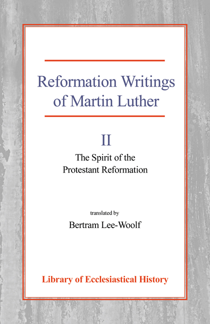 Reformation Writings of Martin Luther, Vol 2: Volume II - The Spirit of the Protestant Reformation