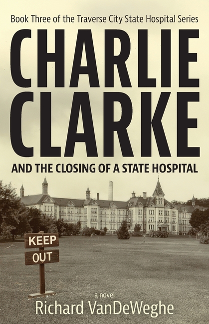 Charlie Clarke: And the Closing of a State Hospital