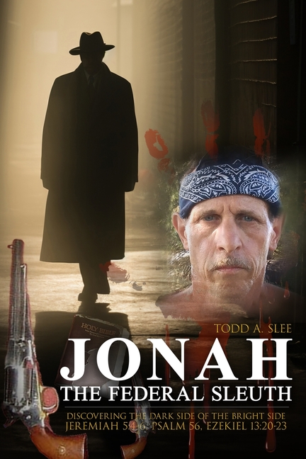 Jonah the Federal Sleuth: Discovering the Dark Side of the Bright Side (Jeremiah 5:4-6, Psalm 56, Ezekiel 13:20-23)