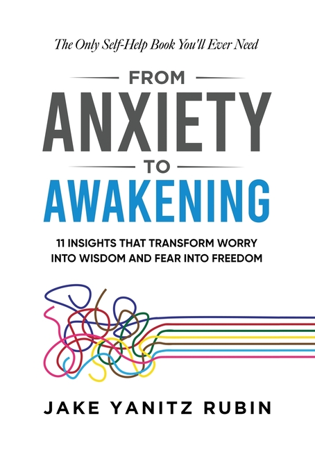 From Anxiety to Awakening: 11 Insights That Transform Worry into Wisdom and Fear into Freedom