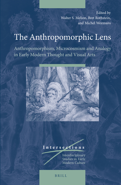 The Anthropomorphic Lens: Anthropomorphism, Microcosmism and Analogy in Early Modern Thought and Visual Arts