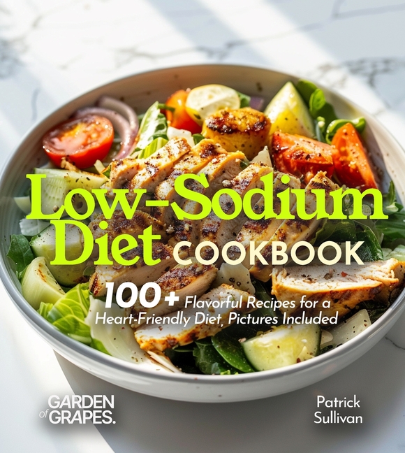 Low-Sodium Diet Cookbook: 100+ Flavorful Recipes for a Heart-Friendly Diet, Pictures Included