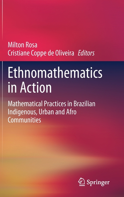 Ethnomathematics in Action: Mathematical Practices in Brazilian Indigenous, Urban and Afro Communities