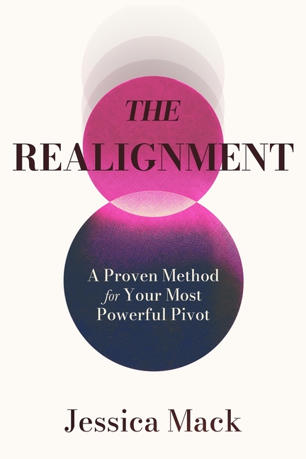 The Realignment: A Proven Method for Your Most Powerful Pivot