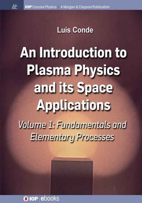 An Introduction to Plasma Physics and Its Space Applications, Volume 1: Fundamentals and Elementary Processes