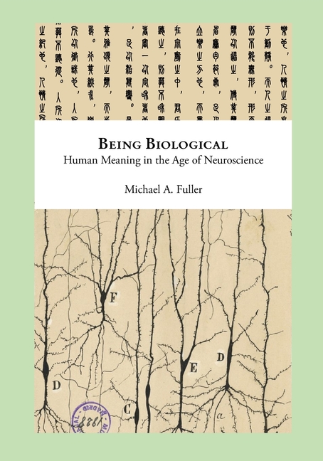 Being Biological: Human Meaning in the Age of Neuroscience