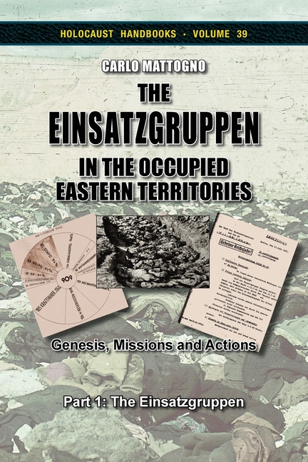The Einsatzgruppen in the Occupied Eastern Territories, Part 1: Genesis, Missions and Actions, Part 1: The Einsatzgruppen