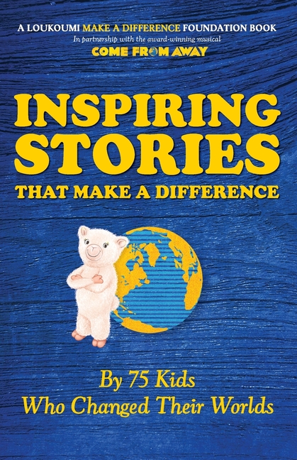 Inspiring Stories That Make A Difference: By 75 Kids Who Changed Their Worlds