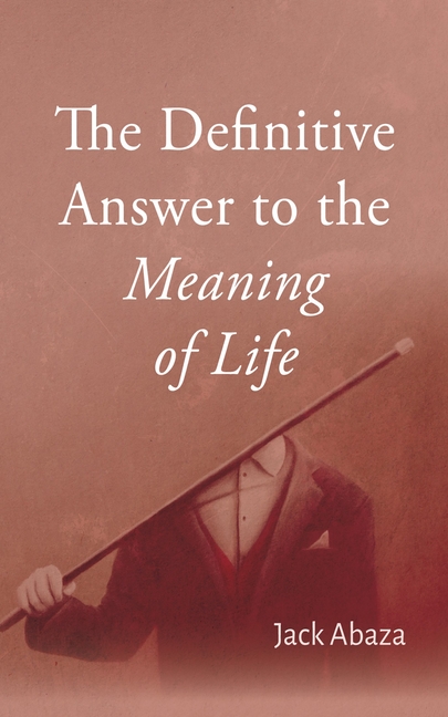 The Definitive Answer to the Meaning of Life