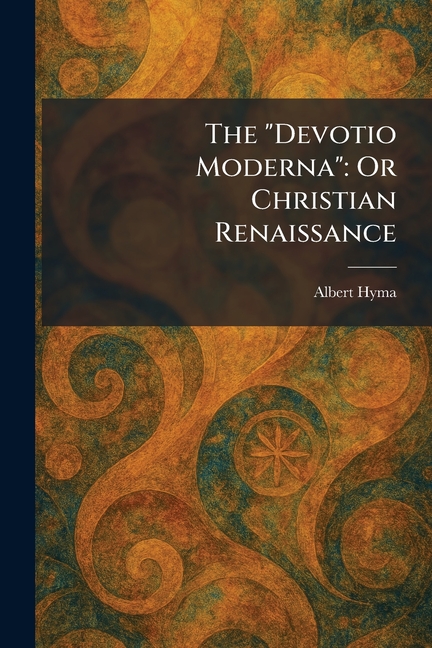 The "Devotio Moderna": Or Christian Renaissance