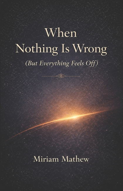 When Nothing Is Wrong (But Everything Feels Off)