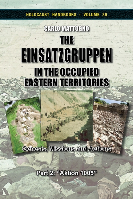 The Einsatzgruppen in the Occupied Eastern Territories, Part 2: Genesis, Missions and Actions, Part 2: "Aktion 1005"