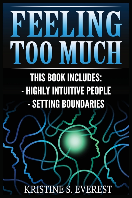 Feeling Too Much: Highly Intuitive People, Setting Boundaries (Empath, Narcissists, Self-Aware, Intuition, Protect Yourself)
