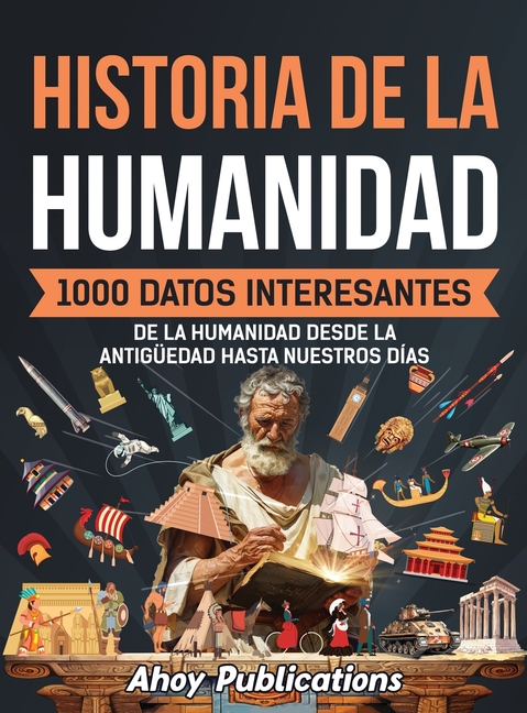Historia de la humanidad: 1000 datos interesantes de la humanidad desde la Antigüedad hasta nuestros días