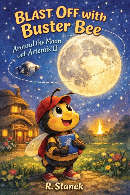 Blast Off With Buster Bee Around the Moon with Artemis II: A Bugville Critters Picture Book About Curiosity, Teamwork, and a Real Journey Around the M