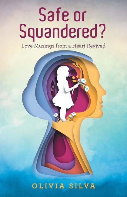 Safe or Squandered?: Love Musings from a Heart Revived