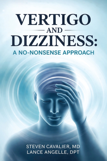 Vertigo and Dizziness: A No-Nonsense Approach for Patients and Providers