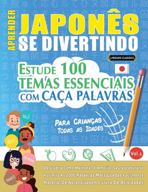 Aprender Japonês Se Divertindo! - Para Crianças: Todas as Idades - Estude 100 Temas Essenciais Com Caça Palavras - Vol.1