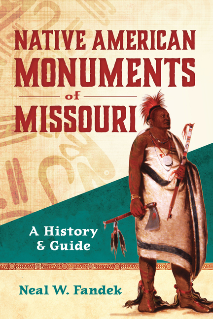 Native American Monuments of Missouri: A History & Guide