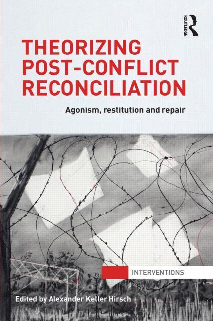 Theorizing Post-Conflict Reconciliation: Agonism, Restitution and Repair