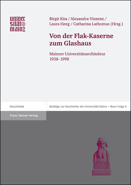Von Der Flak-Kaserne Zum Glashaus: Mainzer Universitatsarchitektur 1938-1998