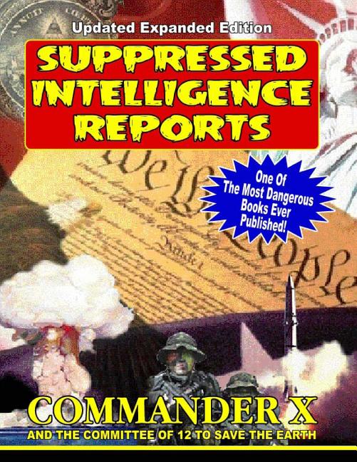 Suppressed Intelligence Reports: One Of The Most Dangerous Books Ever Published - Expanded And Updated