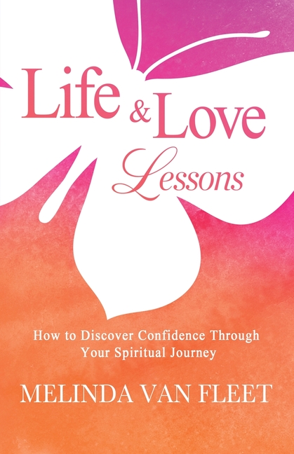 Life & Love Lessons- How to Discover Confidence Through Your Spiritual Journey