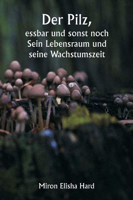 Der Pilz, essbar und sonst noch Sein Lebensraum und seine Wachstumszeit