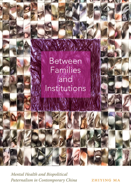 Between Families and Institutions: Mental Health and Biopolitical Paternalism in Contemporary China