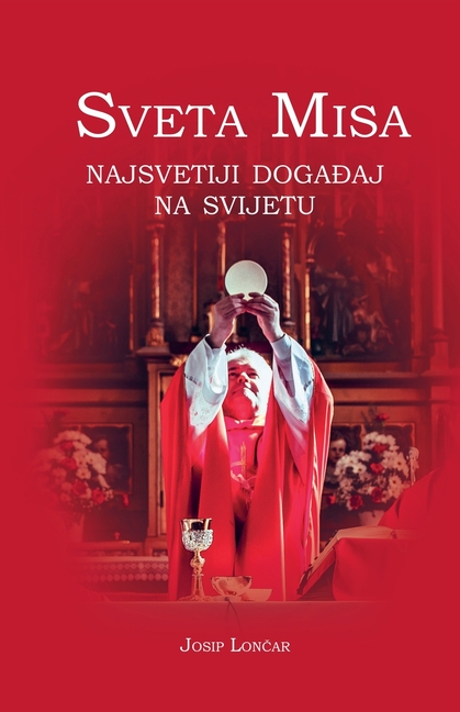 Sveta Misa. Najsvetiji događaj na svijetu