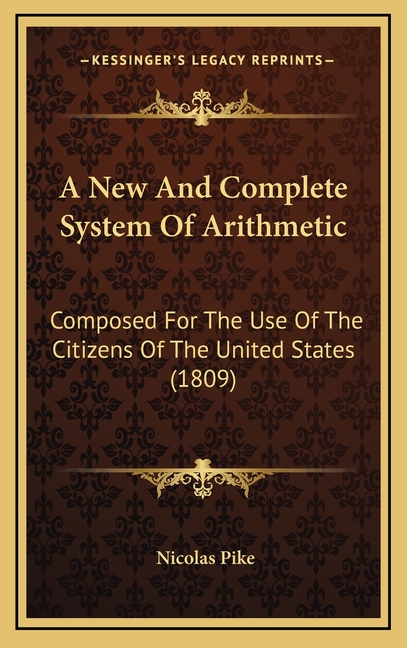 A New And Complete System Of Arithmetic: Composed For The Use Of The Citizens Of The United States (1809)