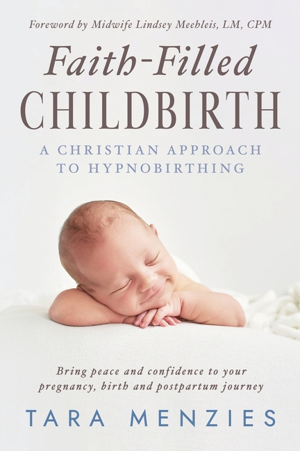 Faith-Filled Childbirth: A Christian Approach to Hypnobirthing