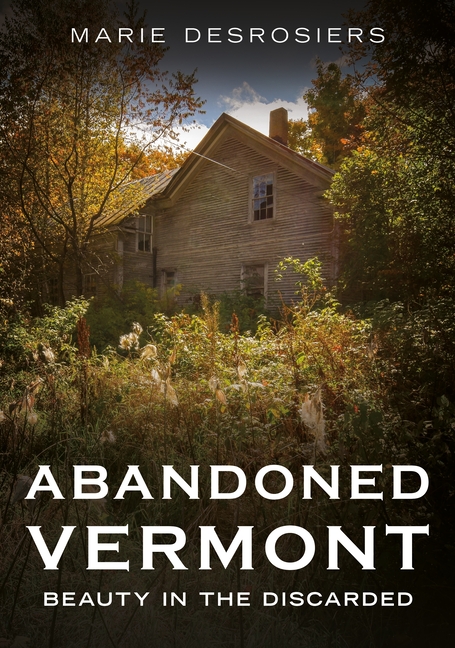 Abandoned Vermont: Beauty in the Discarded