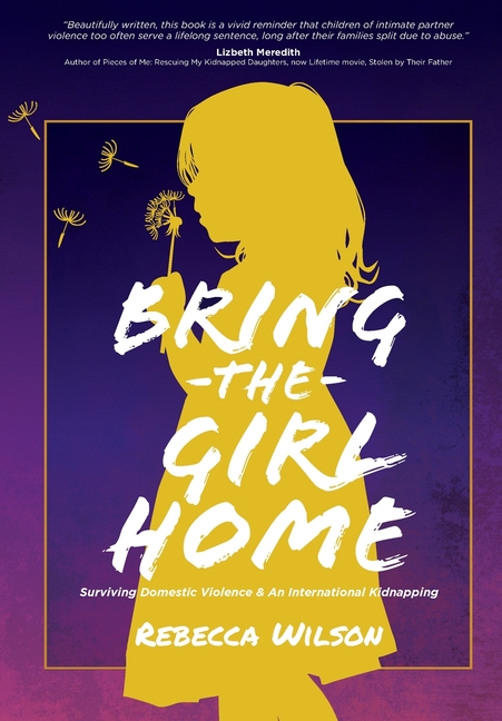 Bring the Girl Home: Surviving Domestic Violence and an International Kidnapping