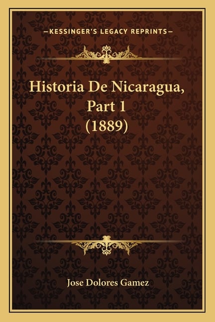 Historia De Nicaragua, Part 1 (1889)