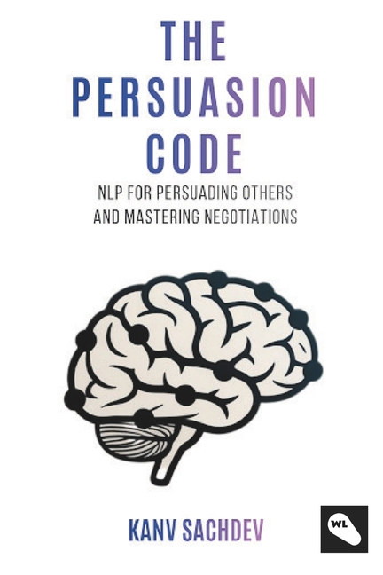 The Persuasion Code: A Cognitive Optimization Guide to Rewiring Minds and Accelerating Professional Outcomes