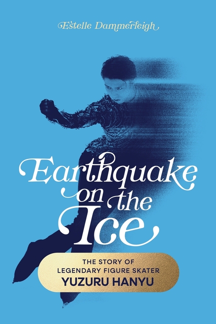 Earthquake on the Ice: The Story of Legendary Figure Skater Yuzuru Hanyu