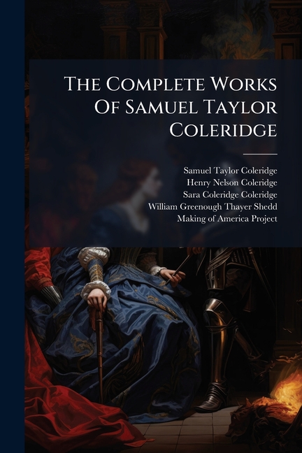 The Complete Works Of Samuel Taylor Coleridge: Notes And Lectures Upon Shakespeare, And Some Of The Old Poets And Dramatists, With Other Literary Rema