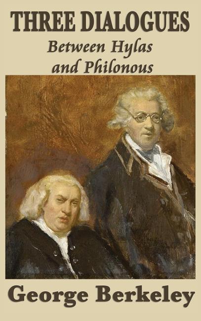 Three Dialogues Between Hylas and Philonous: A Defense of Immaterialism