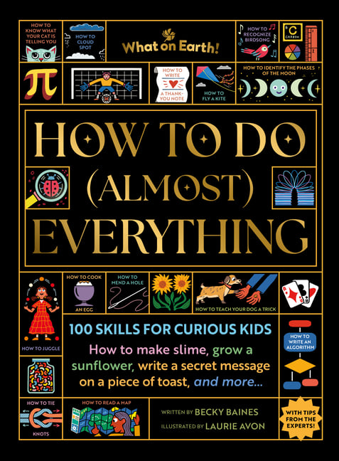 How to Do (Almost) Everything: 100 Skills for Curious Kids