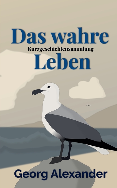 Das wahre Leben: Kurzgeschichtensammlung