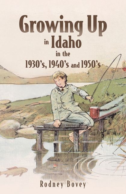 Growing Up in Idaho in the 1930's, 1940's and 1950's